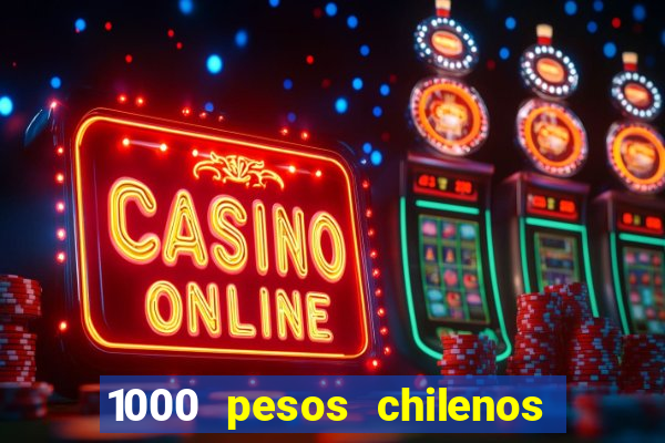 1000 pesos chilenos em reais